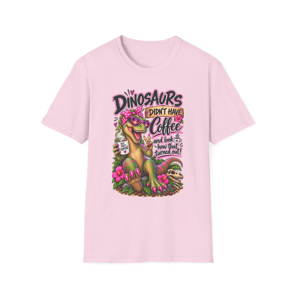 Dinasaurs Didn't Have Coffee - And We See How That Turned Out. T-Shirt