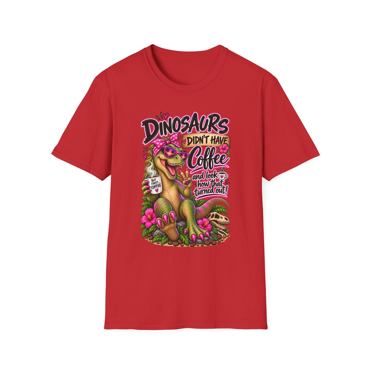 Dinasaurs Didn't Have Coffee - And We See How That Turned Out. T-Shirt
