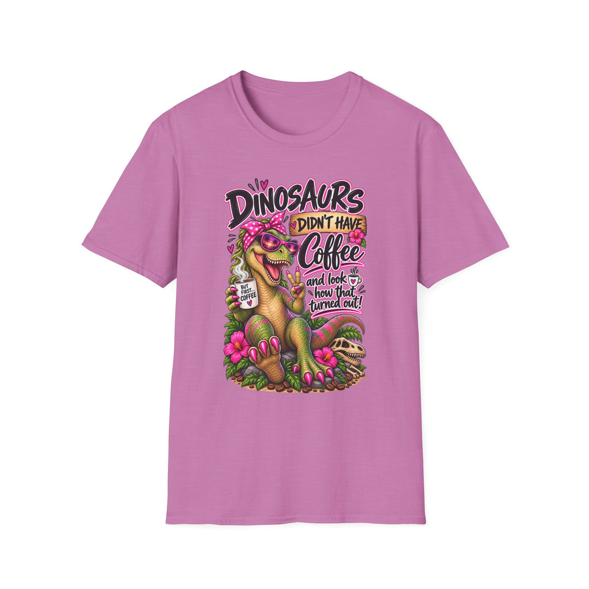 Dinasaurs Didn't Have Coffee - And We See How That Turned Out. T-Shirt