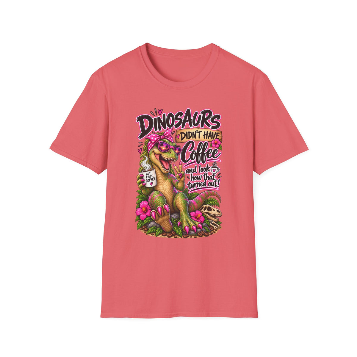 Dinasaurs Didn't Have Coffee - And We See How That Turned Out. T-Shirt