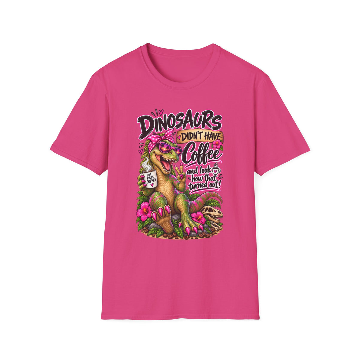 Dinasaurs Didn't Have Coffee - And We See How That Turned Out. T-Shirt