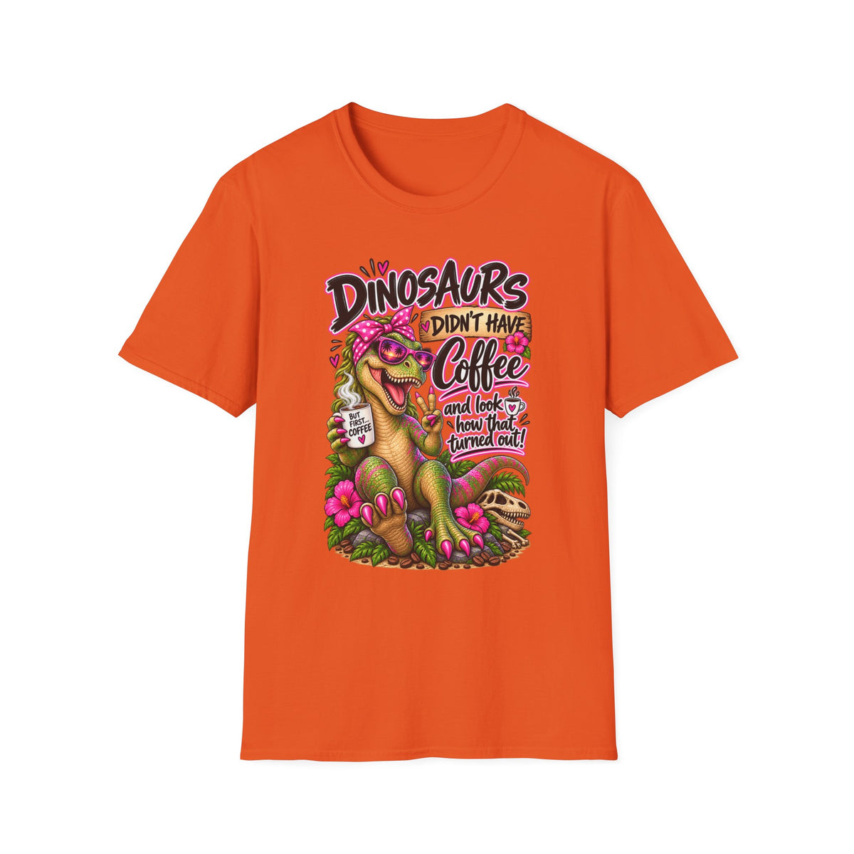 Dinasaurs Didn't Have Coffee - And We See How That Turned Out. T-Shirt