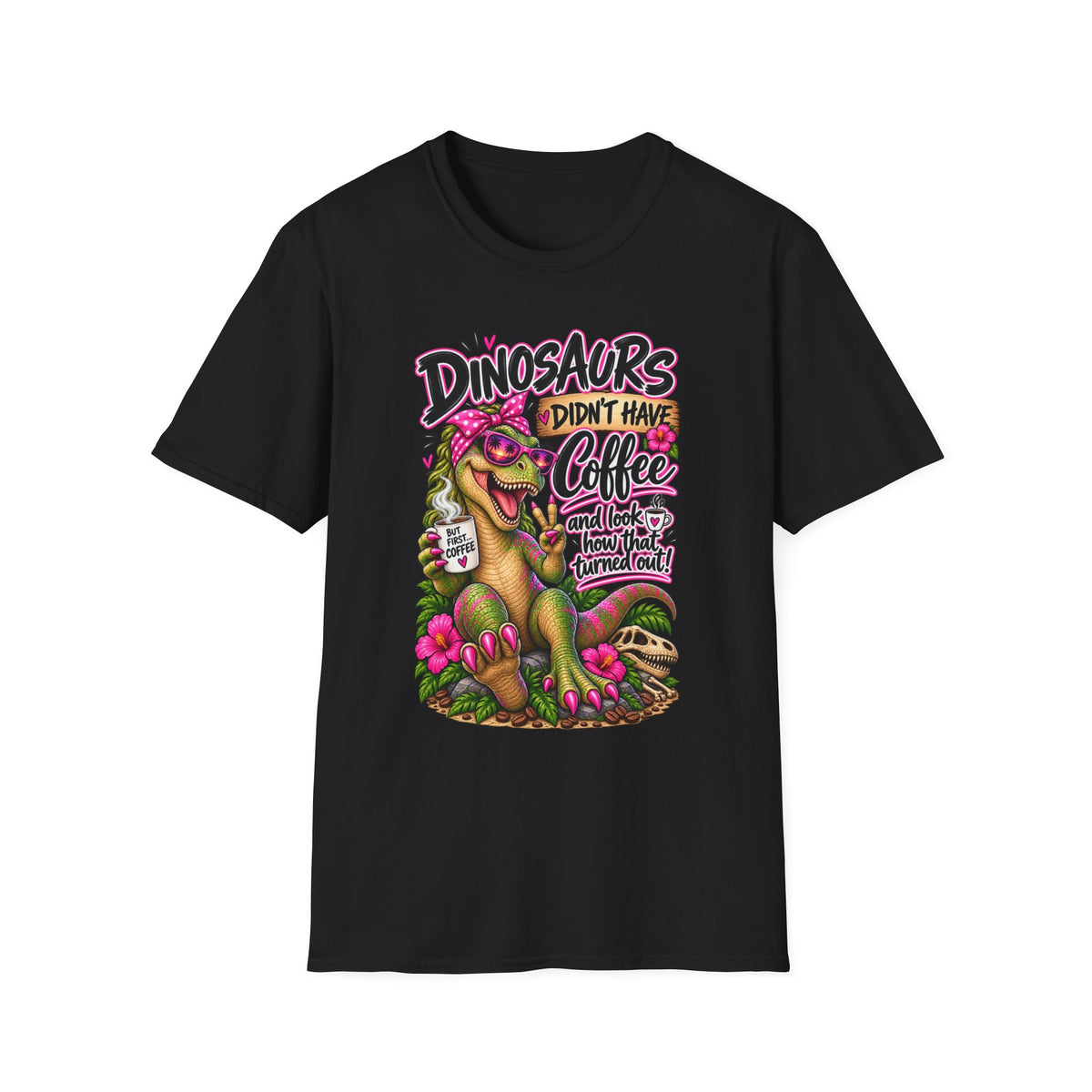 Dinasaurs Didn't Have Coffee - And We See How That Turned Out. T-Shirt
