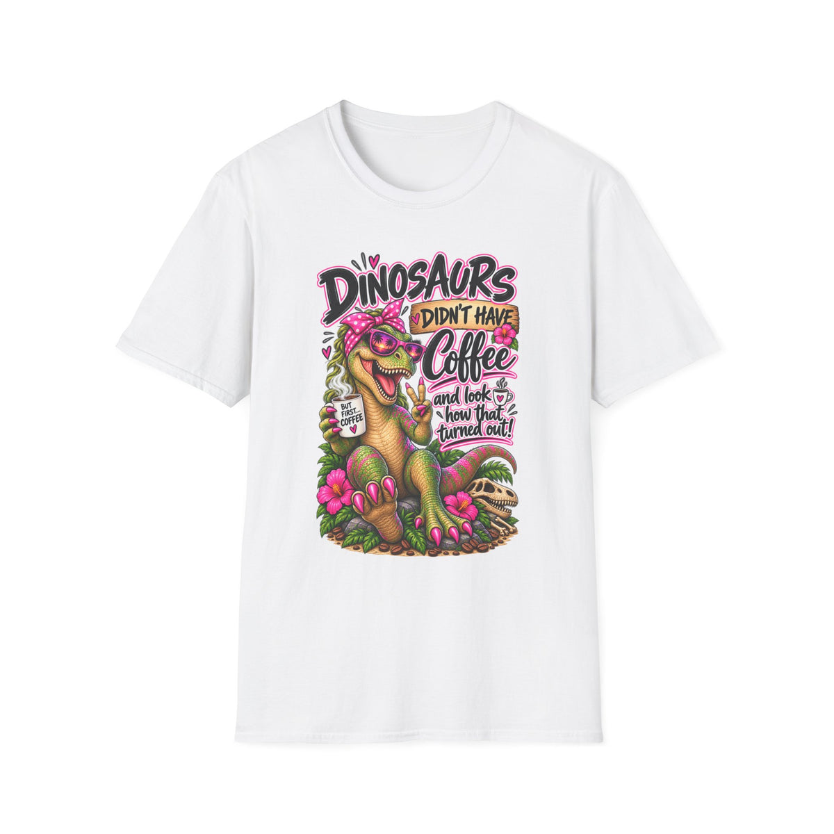 Dinasaurs Didn't Have Coffee - And We See How That Turned Out. T-Shirt