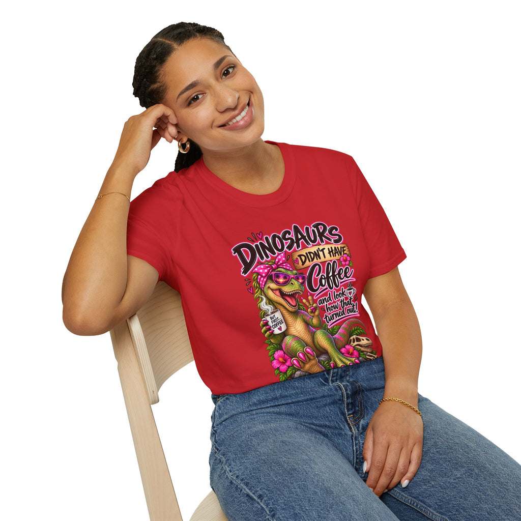 Dinasaurs Didn't Have Coffee - And We See How That Turned Out. T-Shirt