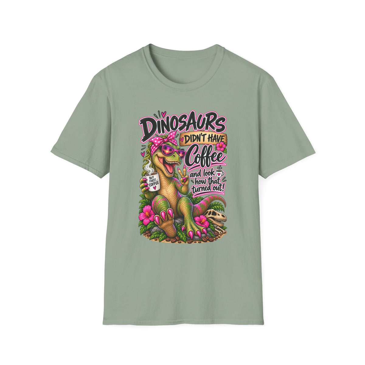 Dinasaurs Didn't Have Coffee - And We See How That Turned Out. T-Shirt