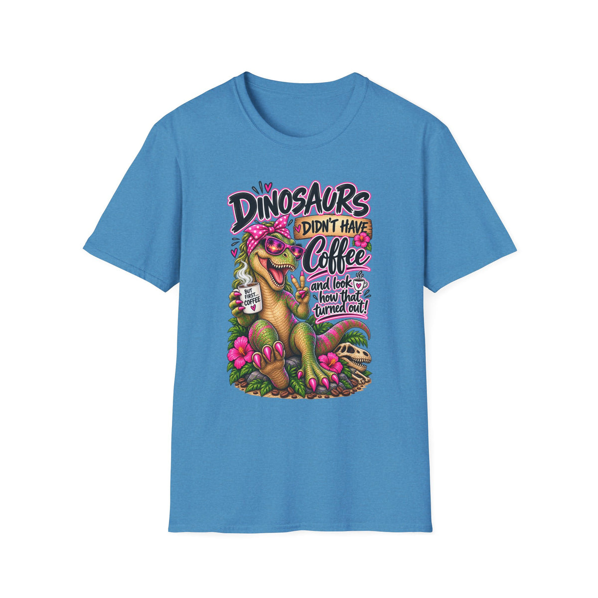 Dinasaurs Didn't Have Coffee - And We See How That Turned Out. T-Shirt