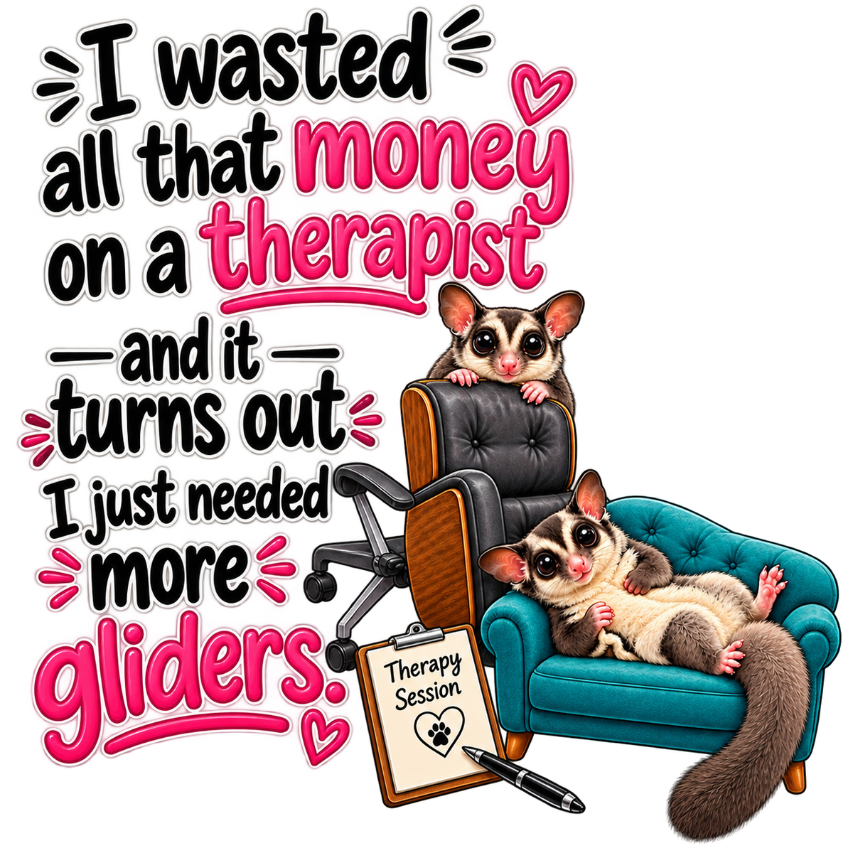 I Just Needed More Gliders -  Funny Sugar Glider T-Shirt